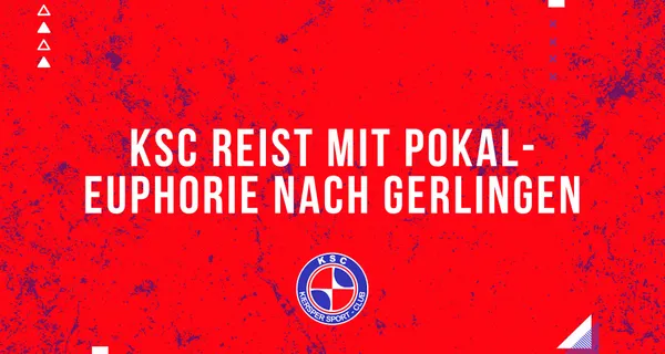 KSC reist mit Pokal-Euphorie nach Gerlingen