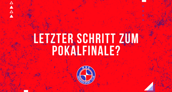 Letzter Schritt zum Pokalfinale?