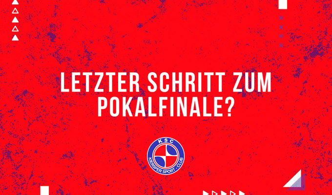 Letzter Schritt zum Pokalfinale?