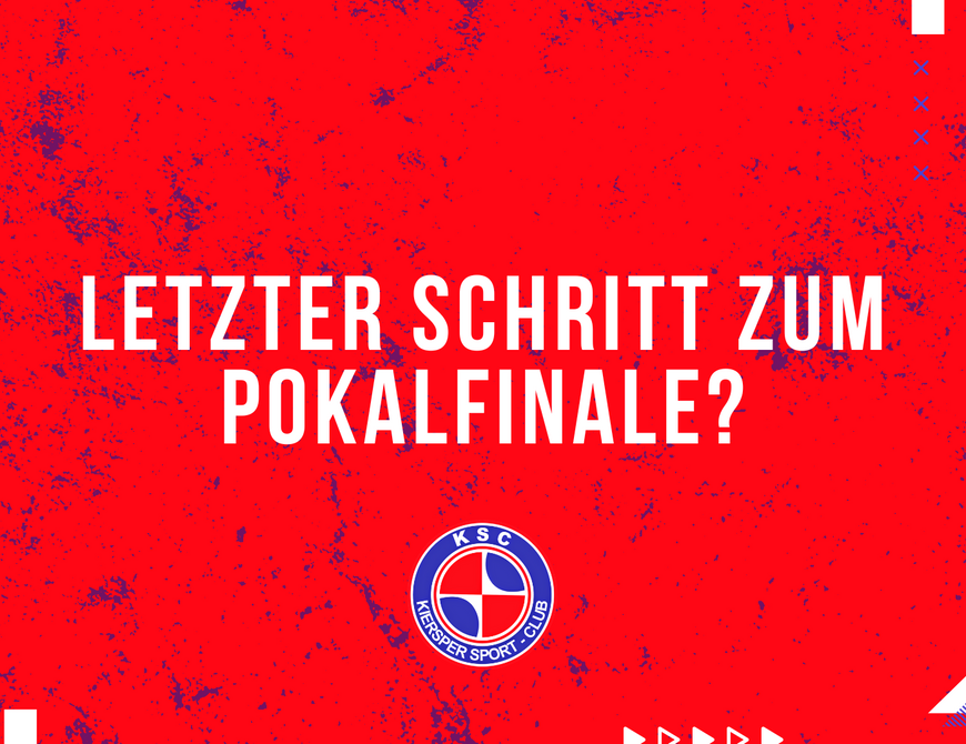 Letzter Schritt zum Pokalfinale?
